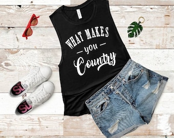 What Makes You Country - Flowy Scoop Muscle Shirt