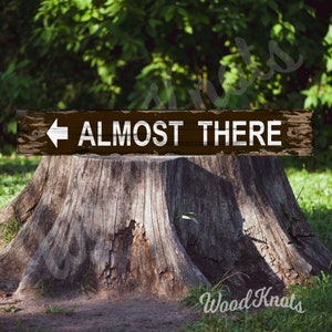 Funny Almost There sign, woods wilderness sign for hunting lodge or cabin, handmade arrow directional sign for mancave bedroom gift for him.