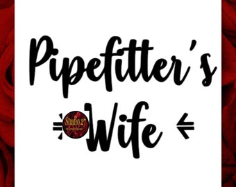 Pipefitter SVG - Pipefitter's Wife - Commercial Use Ok