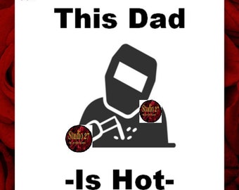Father's Day SVG - Instant Download - Welder - This Dad Is Hot