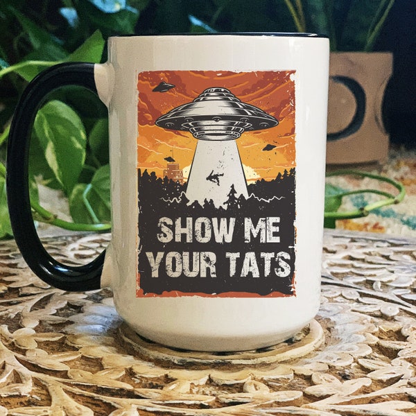 Flying Saucer Mug, Abduction Mug, Show me your Tats Mug, Tattooed Mom Mug, Mom with tattoos mug, funny tattoo mug, funny inked mom mug