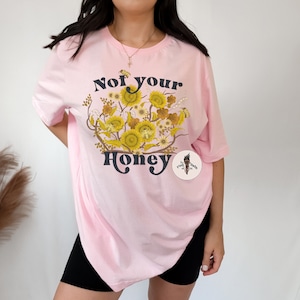 Not Your Honey, Honey Bee Shirt, Feminist Bee Shirt, Queen Bee Shirt