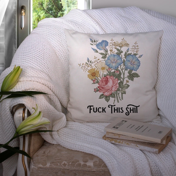 F*ck this sh*t Pillow, f*ck throw pillow, funny f bomb floral pillow case cover, edgy f word pillow 18x18 pillow cover