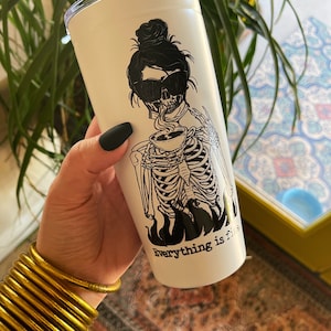 Everything is Fine Skeleton Tumbler, Funny Skeleton its fine tumbler, Skeleton Coffee tumbler, Funny Coffee Coffee skeleton funny tumbler