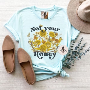 Not Your Honey, Honey Bee Shirt, Feminist Bee Shirt, Queen Bee Shirt