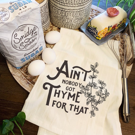 Ain t Nobody Got Thyme for That Tea Towel Funny Herbs Gift Thyme Tea Towel Mama Flour Sack Towel Farmers Market Tea Towel Etsy Ireland