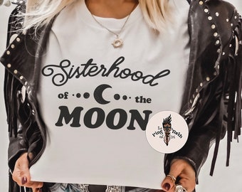 Sisterhood Shirt, Moon Shirt, Sisterhood of the Moon Shirt, Moon Sisters, Moon Child, Moon Shirt, Luna Shirt, Lunar Shirt, La Luna