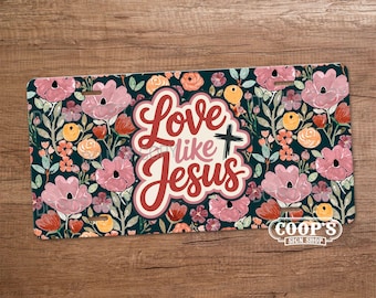 Love Like Jesus - Pretty Painted Florals License Plate - Car Tag -  Vanity Plate for Front of Car - Gift for Her