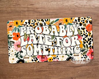 Probably Late for Something - Wildflower Leopard Floral License Plate - Funny Vanity Plate