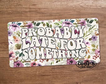 Probably Late for Something - Purple Boho Flower License Plate - Funny Vanity Plate