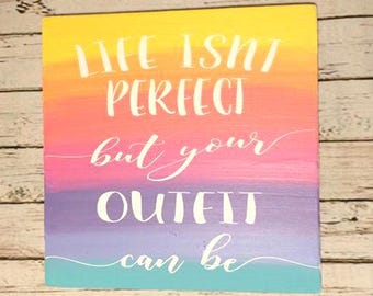 Life Isnt Perfect, But Your Outfit Can Be, painted clothing boutique sign