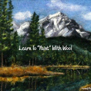 May include: A painting of a mountain landscape with a snowy peak, trees, and a lake. The text "Learn to "Paint" With Wool" is written in white on a dark green background.