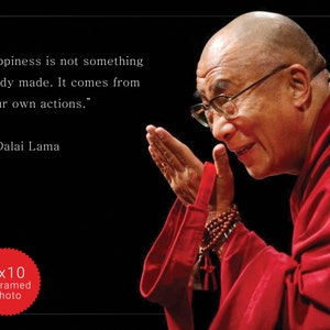 Dalai Lama Photo, Picture, Poster or Framed Quote Happiness is not something ready made High Quality Print Famous Quotes Wall Art image 4