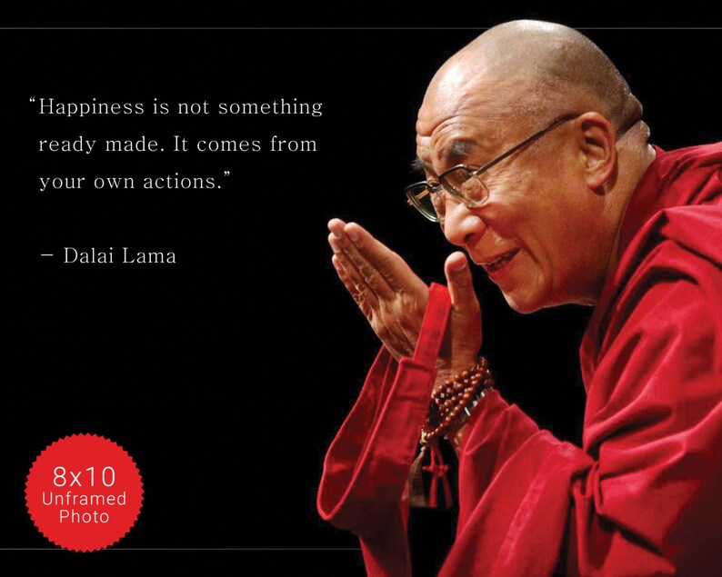 Dalai Lama Photo, Picture, Poster or Framed Quote Happiness is not something ready made High Quality Print Famous Quotes Wall Art image 4