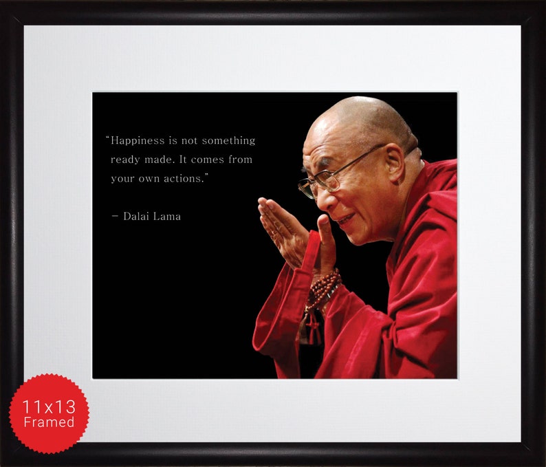 Dalai Lama Photo, Picture, Poster or Framed Quote Happiness is not something ready made High Quality Print Famous Quotes Wall Art image 2