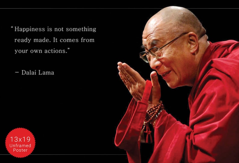 Dalai Lama Photo, Picture, Poster or Framed Quote Happiness is not something ready made High Quality Print Famous Quotes Wall Art image 5