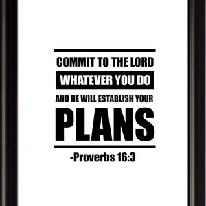 May include: Black and white typography print with the quote "Commit to the Lord whatever you do and he will establish your plans." The quote is attributed to Proverbs 16:3.