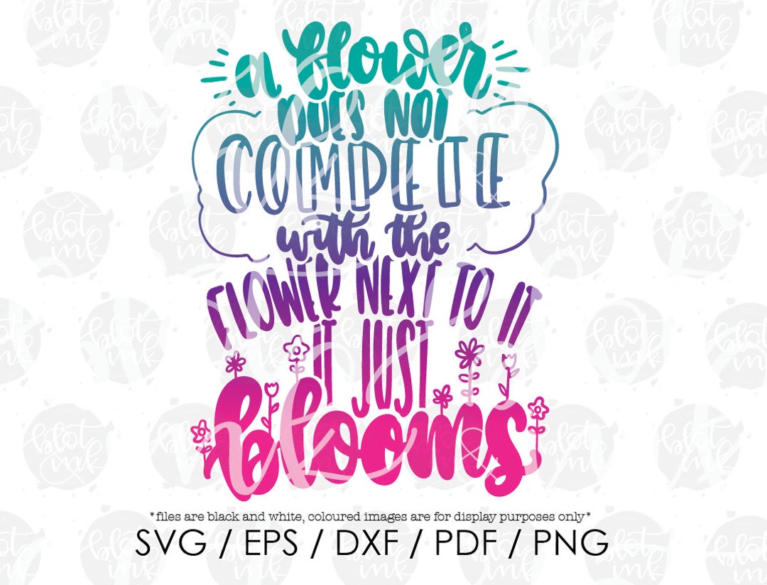 A Flower Does Not Compete, It Just Blooms SVG Positive Kindness Be