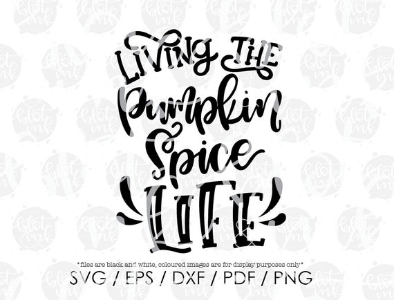 Living The Pumpkin Spice Life Pumpkin Spice Svg Fall Svg Etsy