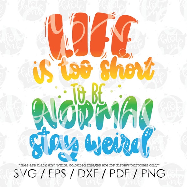 Life Is Too Short To Be Normal, Stay Weird SVG - Funny Cute Kids Adults Motivational Odd Design SVG - Hand Lettered SVG - Blot And Ink