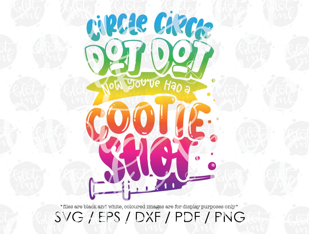 Circle Circle Dot Dot Now You've Had A Cootie Shot SVG Etsy