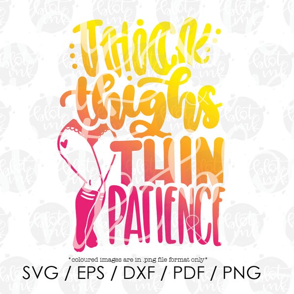 Thick Thighs Thin Patience SVG - Funny Adults Sarcastic Chubby Thicc No Patience T-shirt Design SVG - Hand Lettered SVG - Blot And Ink