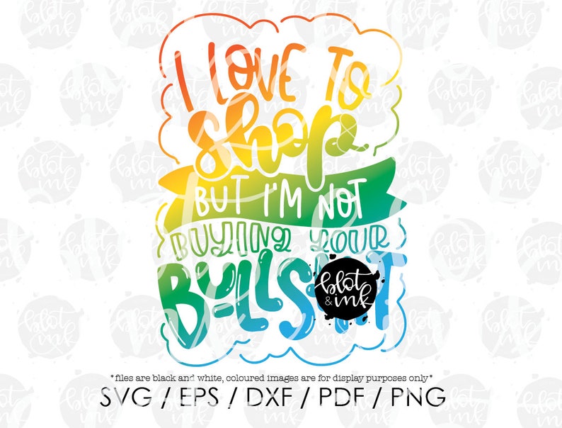 I Love to Shop but I'm Not Buying Your Bullshit SVG Etsy UK