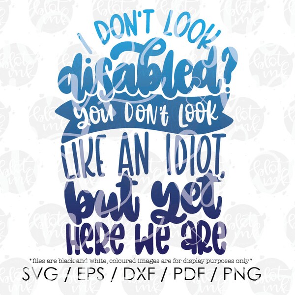 I Don't Look Disabled? You Don't Look Like An Idiot But Yet Here We Are SVG - Funny Adults Kids Disability T-shirt SVG - Hand Lettered SVG