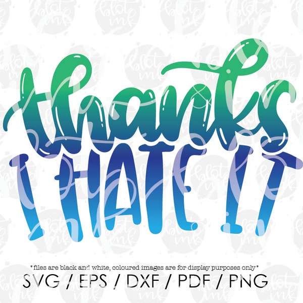 Thanks, I Hate It SVG - Funny Snarky Sassy Witty Adults Kids T-shirt Mug Tumbler Design File SVG - Hand Lettered SVG - Blot And Ink