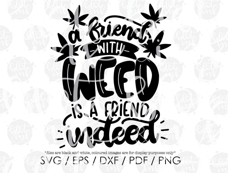 Download A Friend With Weed Is A Friend Indeed SVG Funny Marijuana ...