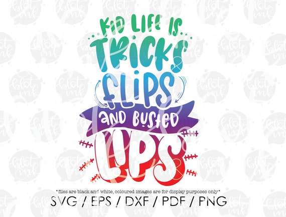Download Kid Life Is Tricks Flips Busted Lips Svg Funny Cute Kids Etsy