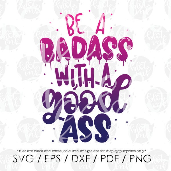 Be A Badass With A Good Ass SVG - Workout Gym Funny Sarcastic Adults Tee Water Bottle Design SVG - Hand Lettered SVG - Blot And Ink - File