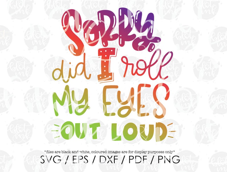 Sorry Did I Roll My Eyes Out Loud SVG Adult Rude Sarcastic Etsy
