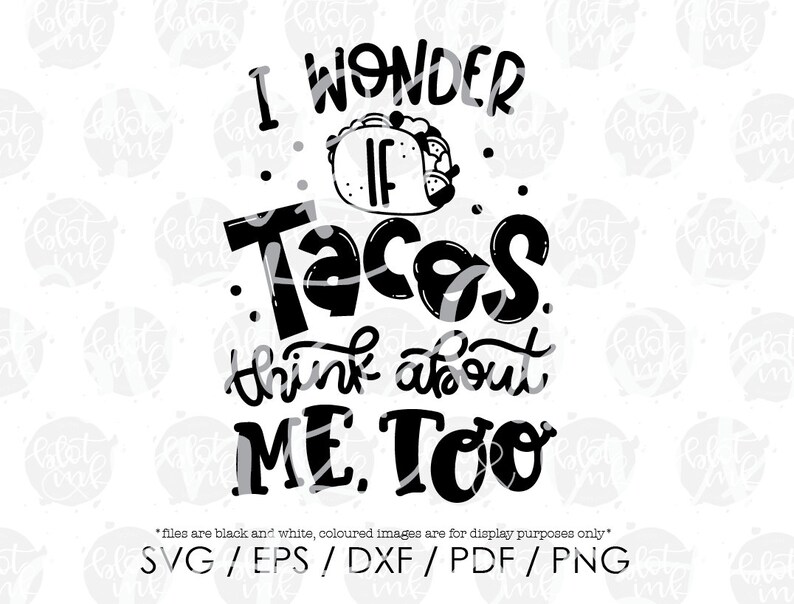 i wonder if tacos think about me too