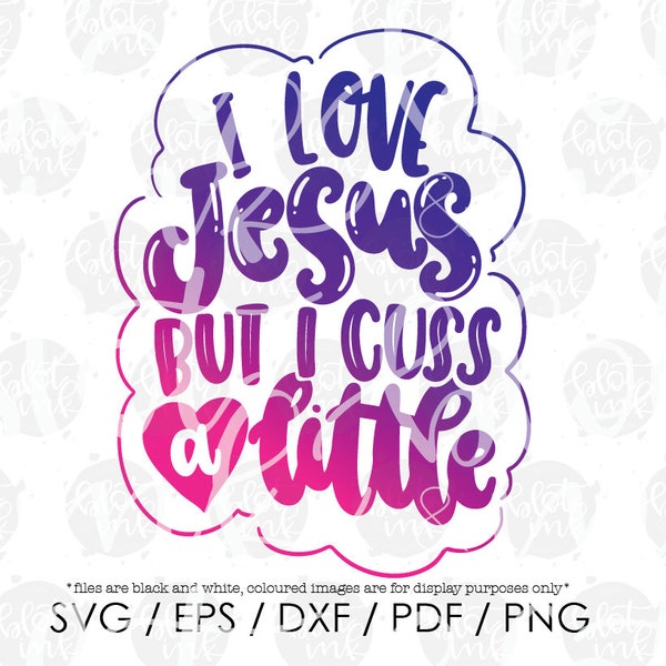 I Love Jesus But I Cuss A Little SVG - Funny Christian Jesus Cuss Word Bible T-shirt Mug Decal Design SVG - Hand Lettered SVG - Blot And Ink