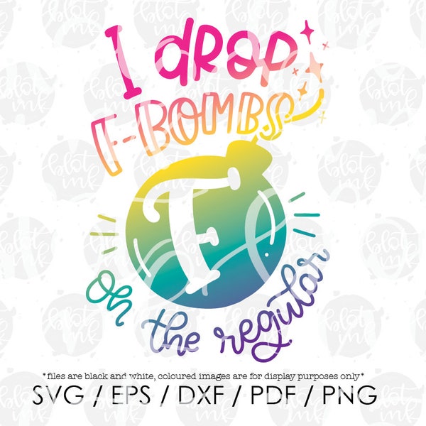 I Drop F Bombs On The Regular SVG - Funny Adults Swear Cuss Design SVG - Hand Lettered SVG - Blot And Ink - Digital Download Cut File