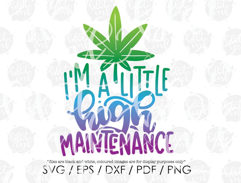 Download I'm A Little High Maintenance SVG Funny Adults Marijuana ...