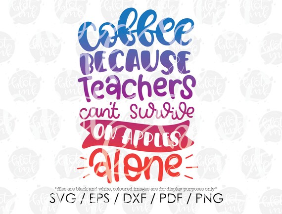 Coffee Because Teachers Can T Survive On Apples Alone Svg Etsy