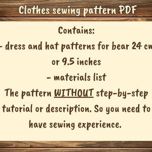 Puede incluir: Una descarga digital para un patr&oacute;n de costura para un vestido y un sombrero de oso. El patr&oacute;n es para un oso de 9,5 pulgadas de alto. El patr&oacute;n no incluye instrucciones paso a paso. El patr&oacute;n incluye una lista de materiales. El texto en la imagen dice: "Patr&oacute;n de costura para ropa PDF Contiene: - patrones de vestido y sombrero para oso de 24 cm o 9,5 pulgadas - lista de materiales El patr&oacute;n SIN instrucciones paso a paso o descripci&oacute;n. Por lo tanto, necesitas tener experiencia en costura."