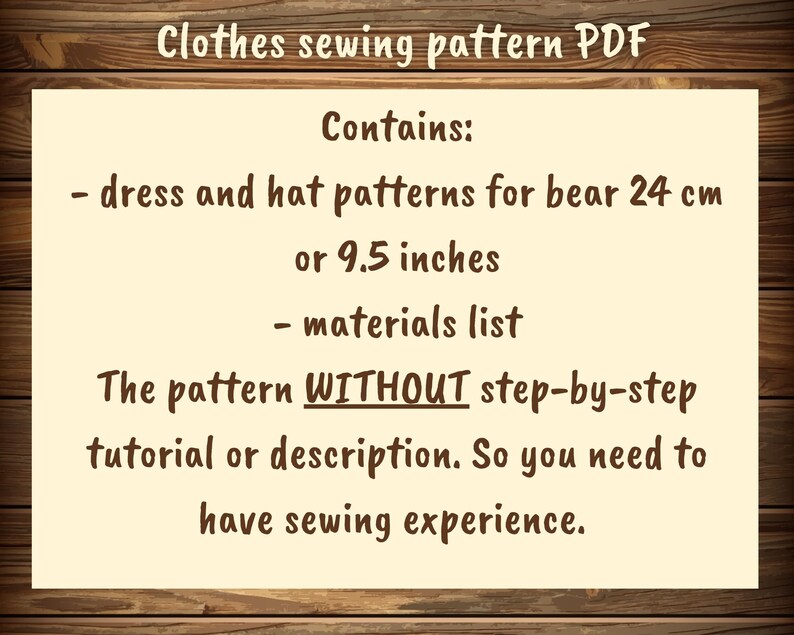 Puede incluir: Una descarga digital para un patr&oacute;n de costura para un vestido y un sombrero de oso. El patr&oacute;n es para un oso de 9,5 pulgadas de alto. El patr&oacute;n no incluye instrucciones paso a paso. El patr&oacute;n incluye una lista de materiales. El texto en la imagen dice: "Patr&oacute;n de costura para ropa PDF Contiene: - patrones de vestido y sombrero para oso de 24 cm o 9,5 pulgadas - lista de materiales El patr&oacute;n SIN instrucciones paso a paso o descripci&oacute;n. Por lo tanto, necesitas tener experiencia en costura."