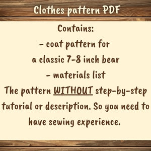May include: A digital download for a coat pattern for a 7-8 inch bear. The pattern does not include step-by-step instructions. It includes a materials list.  Clothes pattern PDF.