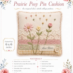 May include: A square pin cushion featuring a beige linen base with floral and striped fabric strips, lace trim, and embroidered flowers. It includes a label with the text 'slow bloom', a small button, and pearl head pins. Finished size is 6 x 6 inches.