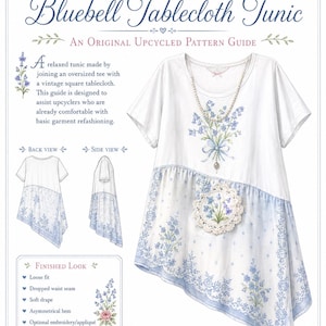 May include: A pattern guide for a Bluebell Tablecloth Tunic featuring a white short-sleeve tunic with a dropped waist, asymmetrical hem, and blue floral print. The guide includes back and side views, text descriptions, and finished look details.