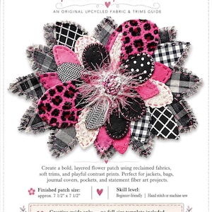 May include: A Wild Heart Blossom Textile Patch guide featuring a layered fabric flower with pink leopard, black and white plaid, polka dot, and herringbone patterns. The text reads Wild Heart Blossom Textile Patch, An Original Upcycled Fabric & Trims Guide, and Finished patch size: approx. 7 1/2" x 7 1/2".