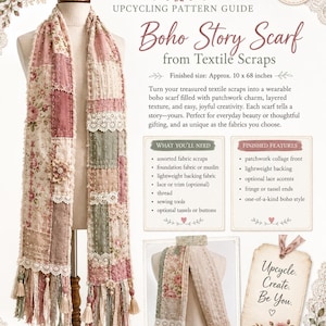 May include: A patchwork scarf made of assorted fabric scraps, including floral prints, lace trim, and fringe ends. The guide text reads LUXE UPCYCLING PATTERN GUIDE, Boho Story Scarf from Textile Scraps, Finished size: Approx. 10 x 68 inches, and Upcycle. Create. Be You.