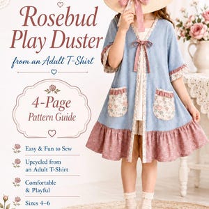 May include: A 4-page pattern guide titled Rosebud Play Duster from an Adult T-Shirt. The document features text detailing an upcycled sewing project, including the phrases Easy & Fun to Sew, Upcycled from an Adult T-Shirt, Comfortable & Playful, and Sizes 4-6.