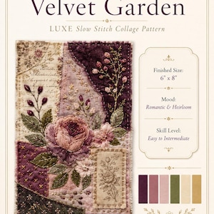 Puede incluir: Un documento Velvet Garden LUXE Slow Stitch Collage Pattern que muestra un diseño de bordado floral con un tamaño final de 15,24 cm por 20,32 cm. La página presenta un collage de tela central con rosas, hojas y texto, además de muestras.