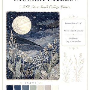 May include: A Moonlit Meadow slow stitch collage pattern featuring a dark blue night sky with a large white moon, clouds, and embroidered wildflowers. The document includes a color palette of blue, gray, and white swatches and states a finished size of 6" x 8".