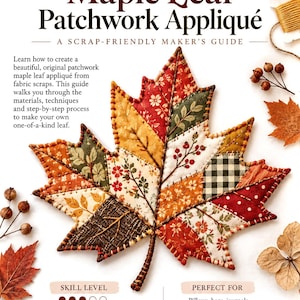 May include: A craft guide titled Maple Leaf Patchwork Appliqué featuring a central fabric maple leaf made of various patterned scraps in shades of red, orange, brown, and cream, with visible hand-stitched edges and a textured brown stem.