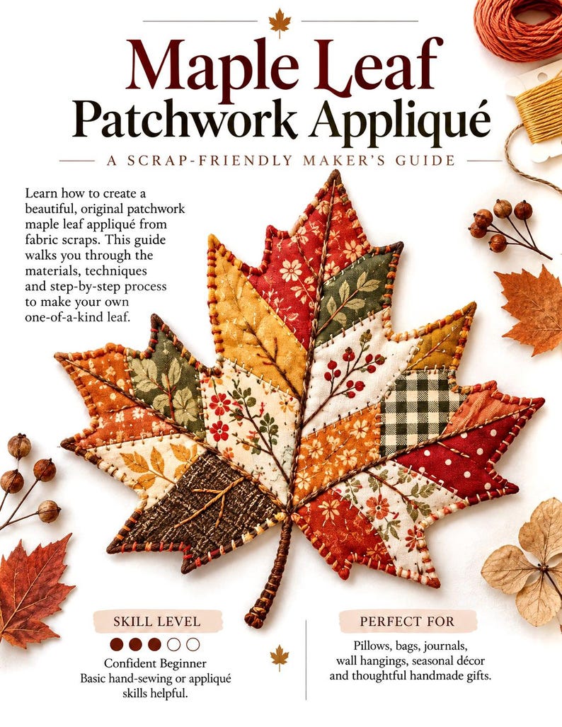 May include: A craft guide titled Maple Leaf Patchwork Appliqu&eacute; featuring a central fabric maple leaf made of various patterned scraps in shades of red, orange, brown, and cream, with visible hand-stitched edges and a textured brown stem.
